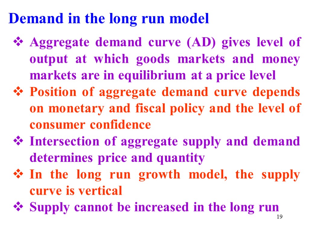 Demand in the long run model Aggregate demand curve (AD) gives level of output